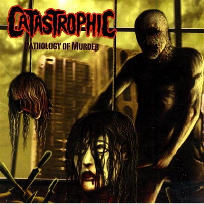 Catastrophic: "Pathology Of Murder" – 2008